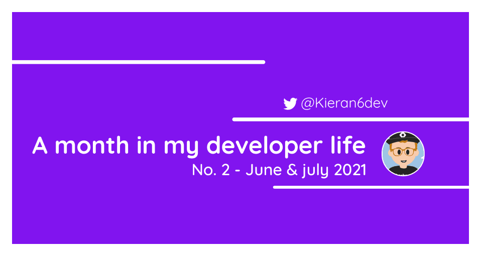 A month in my developer life: No.2 - June & July 2021