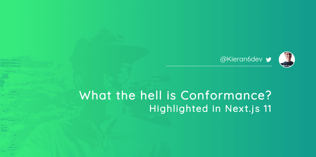 What the hell is Conformance? Highlighted in Next.js 11